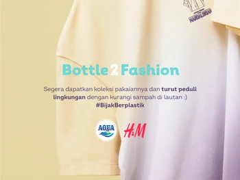 H&M dan Danone AQUA Mengubah Sampah Plastik Menjadi Fashion Sehari-Hari